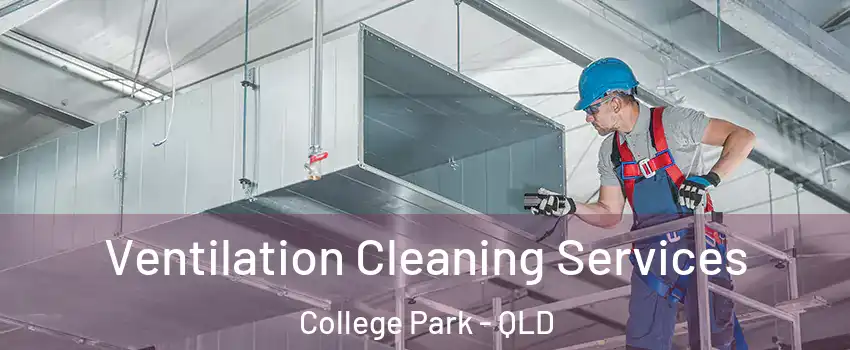 Ventilation Cleaning Services College Park - QLD