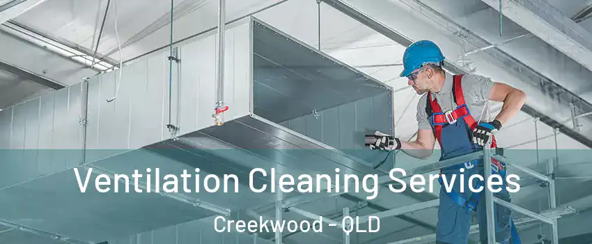 Ventilation Cleaning Services Creekwood - QLD