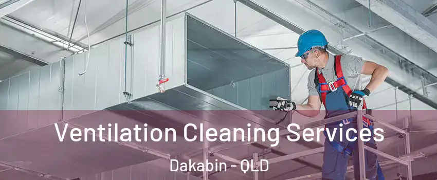 Ventilation Cleaning Services Dakabin - QLD