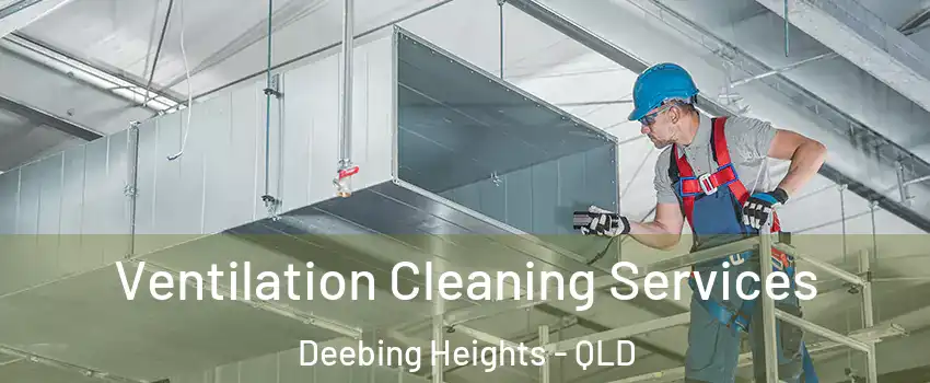 Ventilation Cleaning Services Deebing Heights - QLD