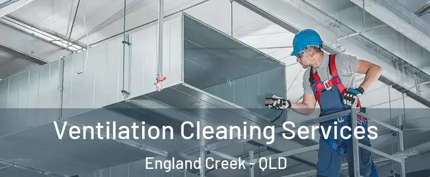 Ventilation Cleaning Services England Creek - QLD