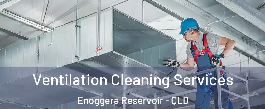 Ventilation Cleaning Services Enoggera Reservoir - QLD