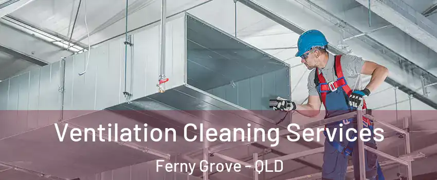 Ventilation Cleaning Services Ferny Grove - QLD