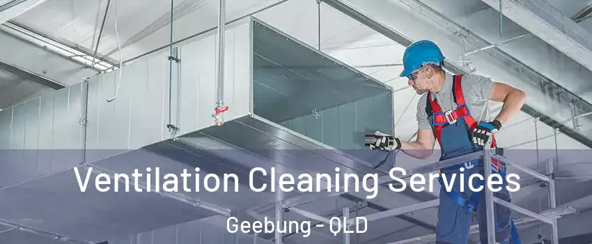 Ventilation Cleaning Services Geebung - QLD