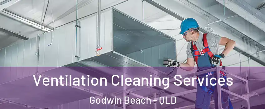 Ventilation Cleaning Services Godwin Beach - QLD