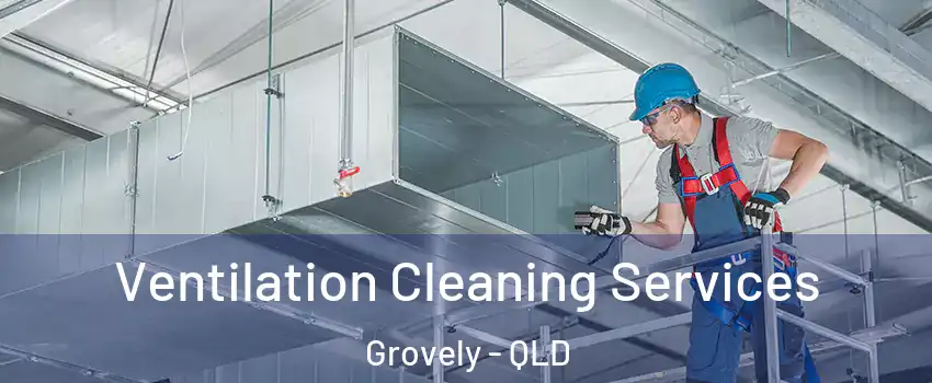 Ventilation Cleaning Services Grovely - QLD
