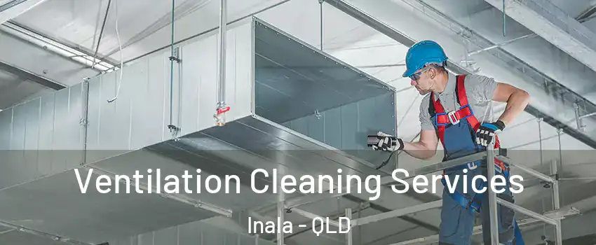 Ventilation Cleaning Services Inala - QLD