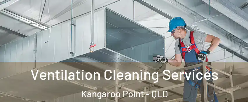 Ventilation Cleaning Services Kangaroo Point - QLD