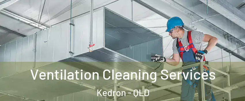 Ventilation Cleaning Services Kedron - QLD