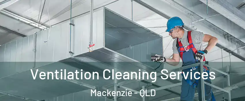  Ventilation Cleaning Services Mackenzie - QLD