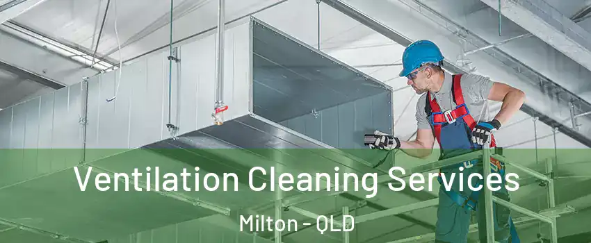  Ventilation Cleaning Services Milton - QLD