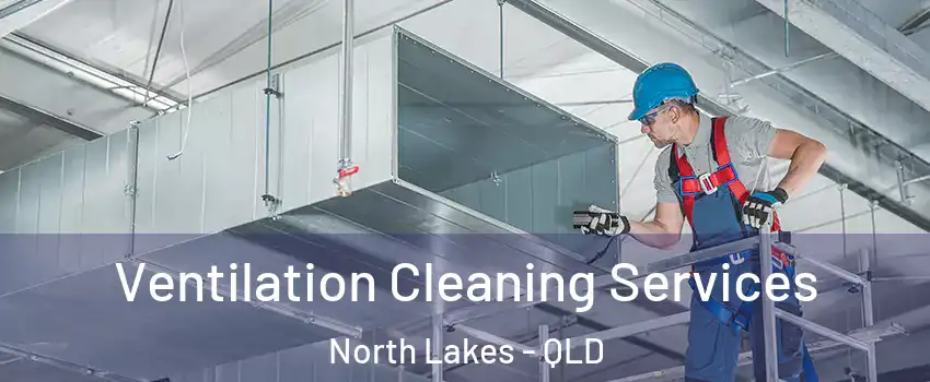 Ventilation Cleaning Services North Lakes - QLD