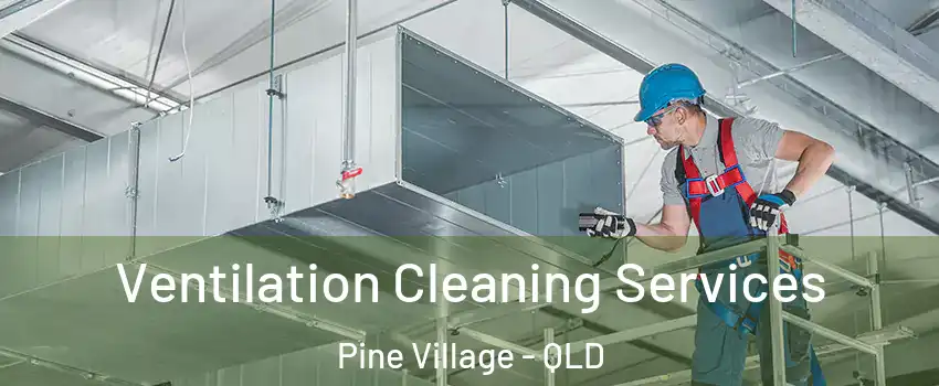 Ventilation Cleaning Services Pine Village - QLD