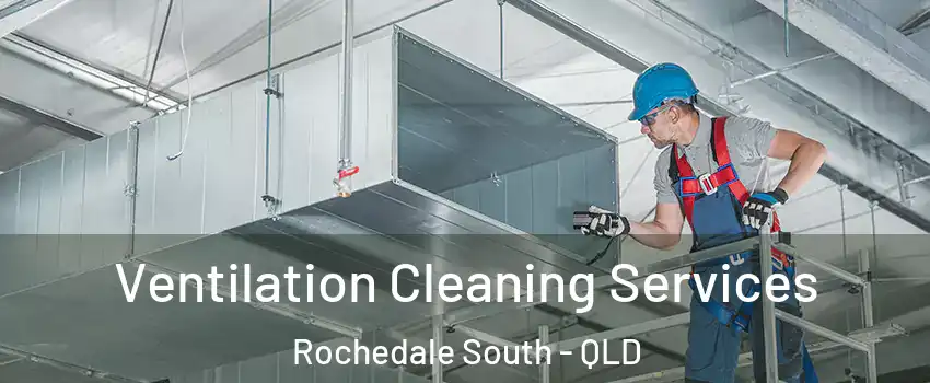 Ventilation Cleaning Services Rochedale South - QLD