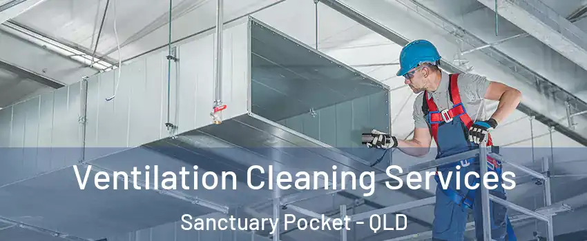 Ventilation Cleaning Services Sanctuary Pocket - QLD