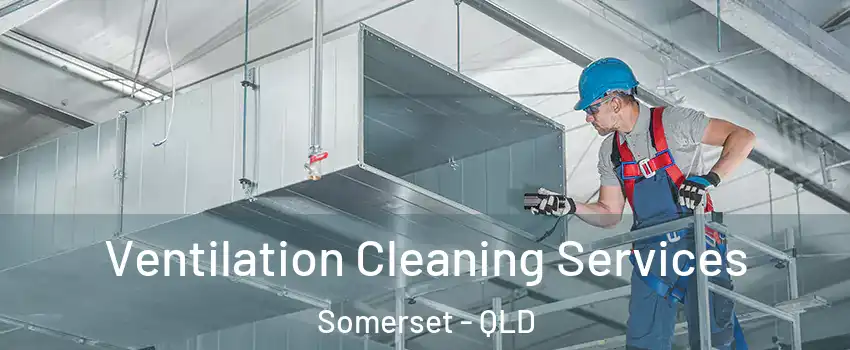  Ventilation Cleaning Services Somerset - QLD