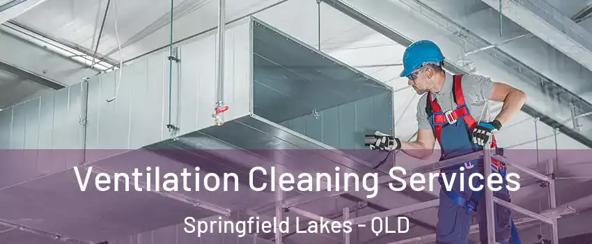 Ventilation Cleaning Services Springfield Lakes - QLD