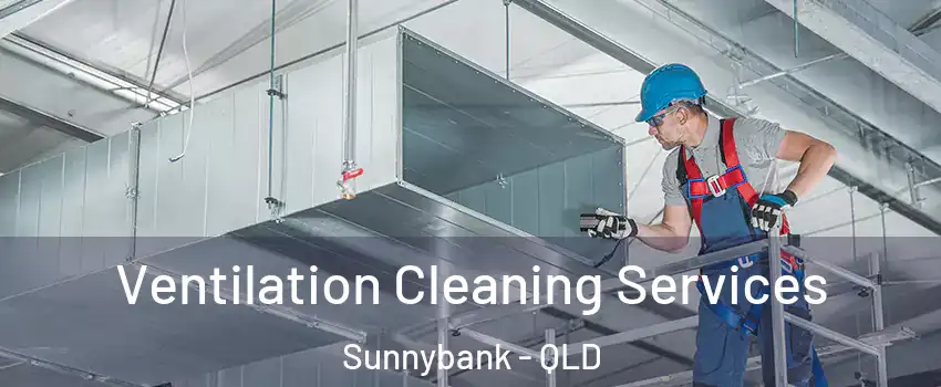 Ventilation Cleaning Services Sunnybank - QLD