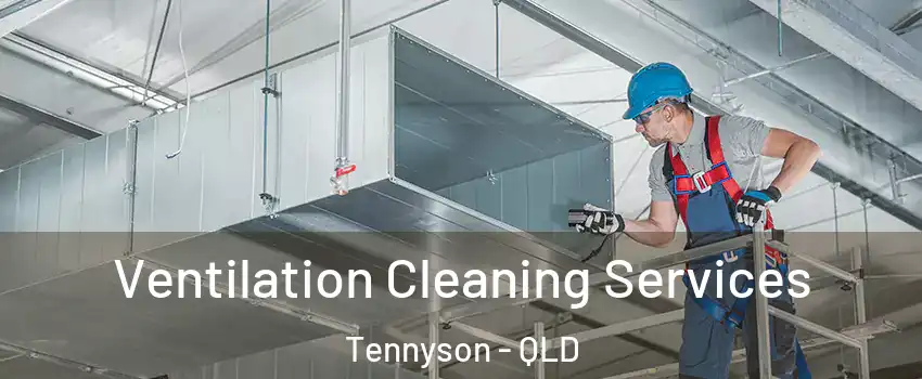 Ventilation Cleaning Services Tennyson - QLD
