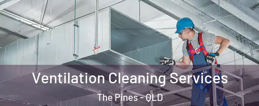 Ventilation Cleaning Services The Pines - QLD