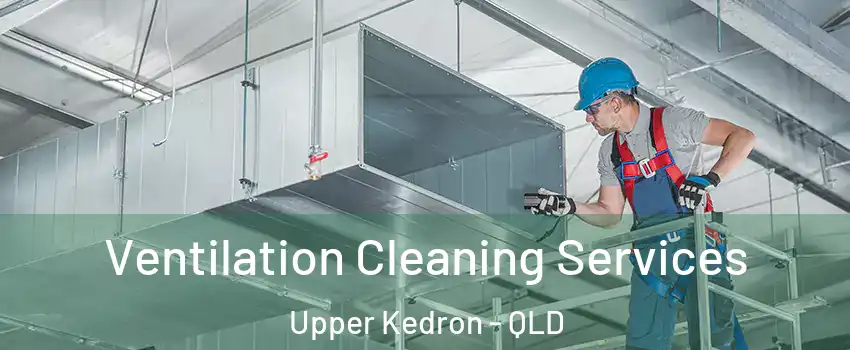 Ventilation Cleaning Services Upper Kedron - QLD