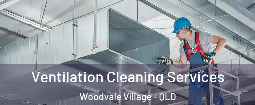 Ventilation Cleaning Services Woodvale Village - QLD
