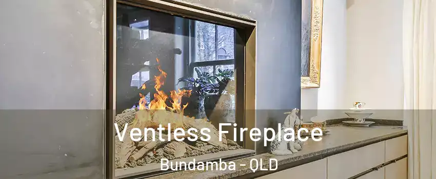 Ventless Fireplace Bundamba - QLD