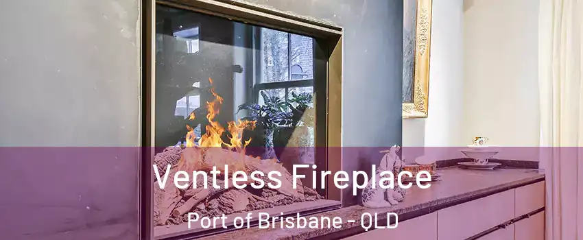 Ventless Fireplace Port of Brisbane - QLD
