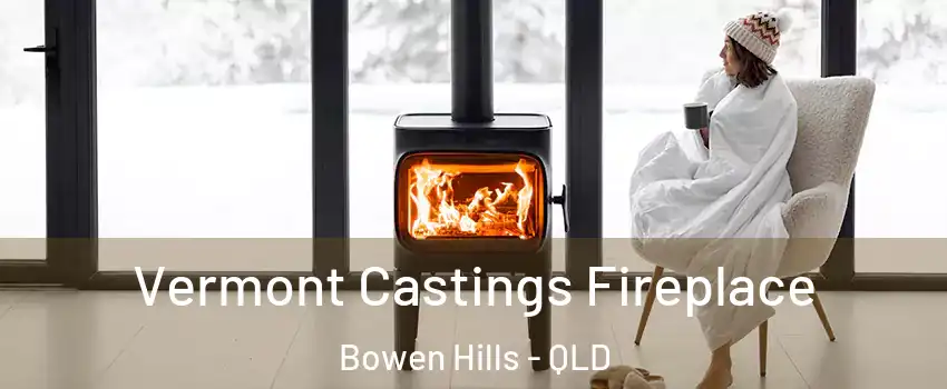 Vermont Castings Fireplace Bowen Hills - QLD
