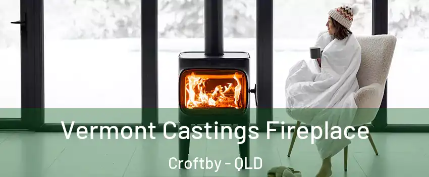 Vermont Castings Fireplace Croftby - QLD