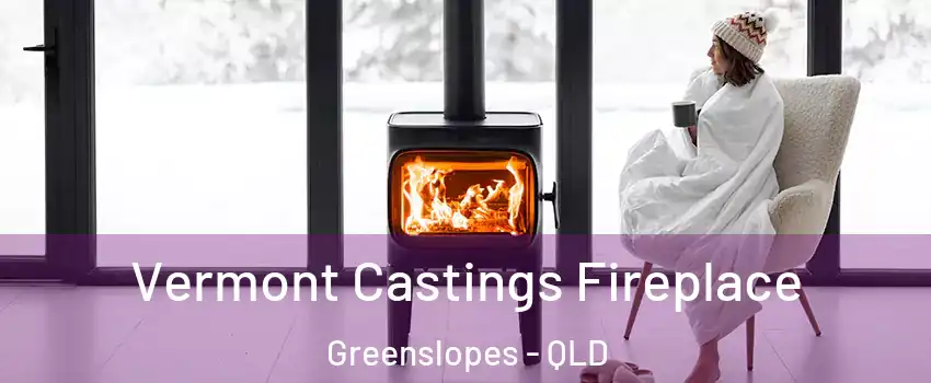 Vermont Castings Fireplace Greenslopes - QLD