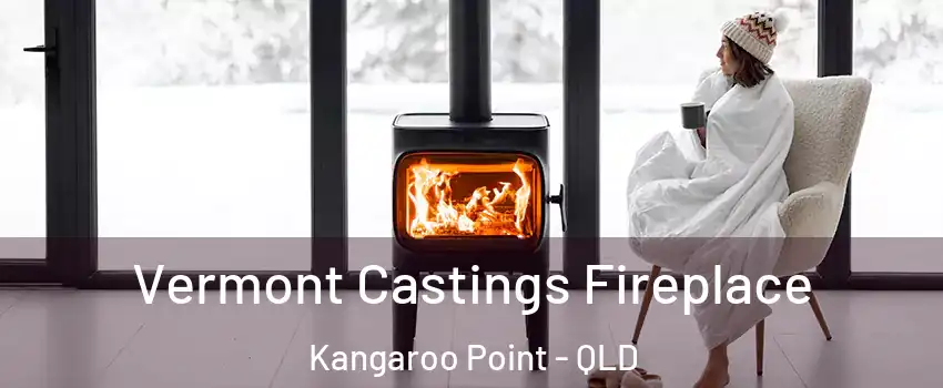 Vermont Castings Fireplace Kangaroo Point - QLD