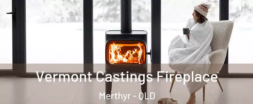 Vermont Castings Fireplace Merthyr - QLD