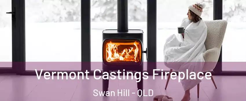 Vermont Castings Fireplace Swan Hill - QLD