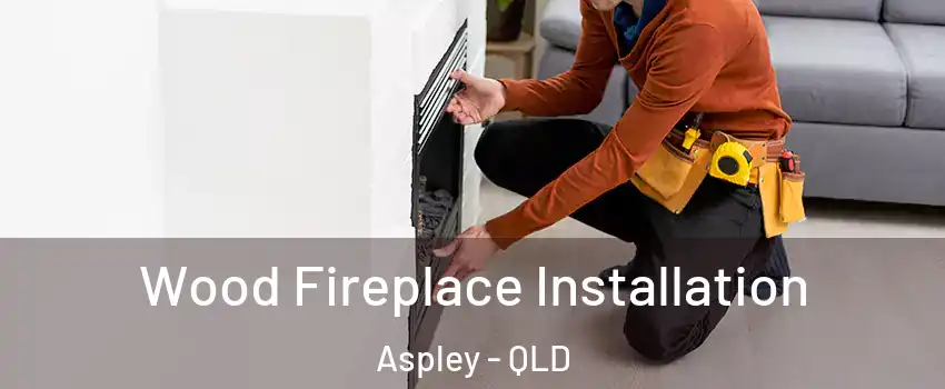 Wood Fireplace Installation Aspley - QLD