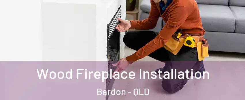 Wood Fireplace Installation Bardon - QLD