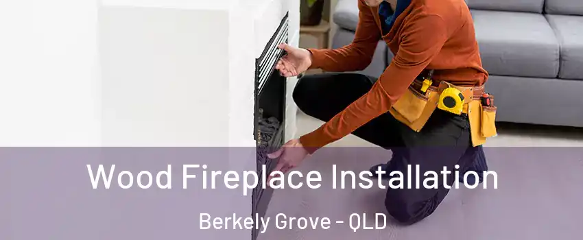 Wood Fireplace Installation Berkely Grove - QLD
