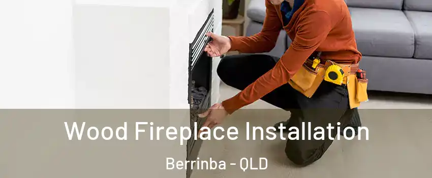 Wood Fireplace Installation Berrinba - QLD
