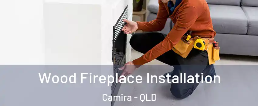Wood Fireplace Installation Camira - QLD