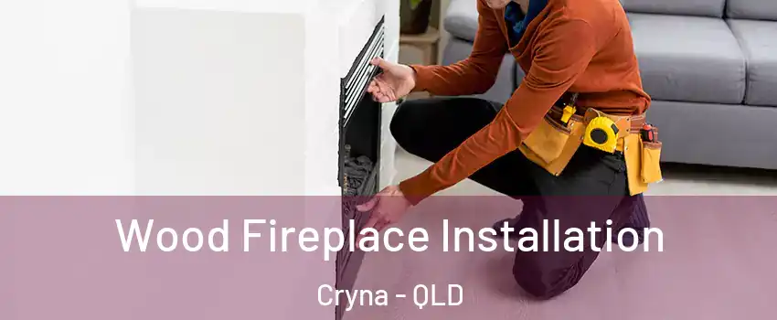 Wood Fireplace Installation Cryna - QLD