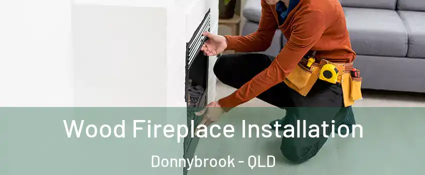  Wood Fireplace Installation Donnybrook - QLD