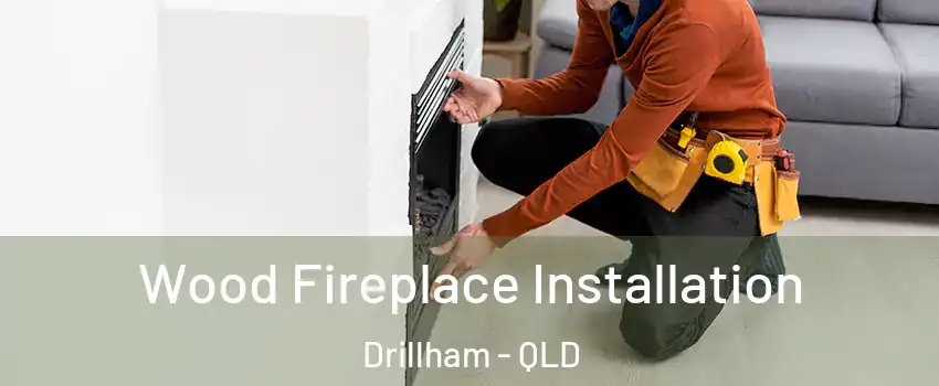 Wood Fireplace Installation Drillham - QLD