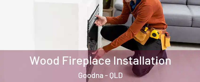 Wood Fireplace Installation Goodna - QLD