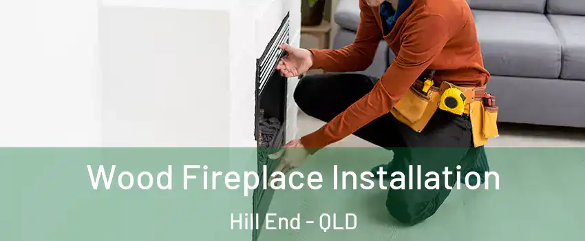 Wood Fireplace Installation Hill End - QLD
