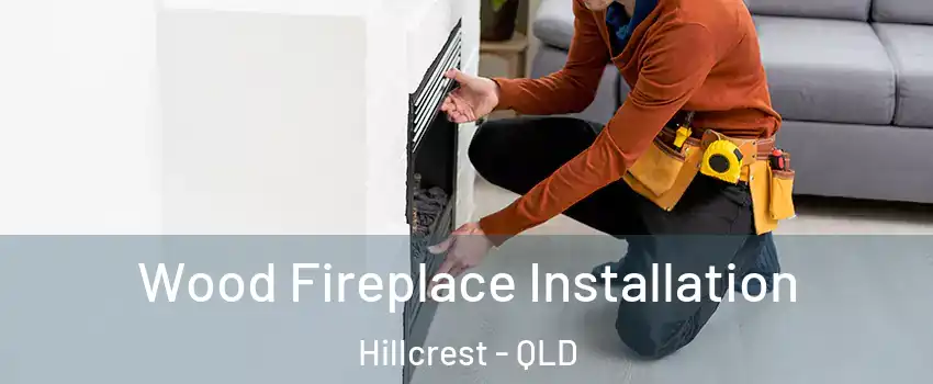 Wood Fireplace Installation Hillcrest - QLD
