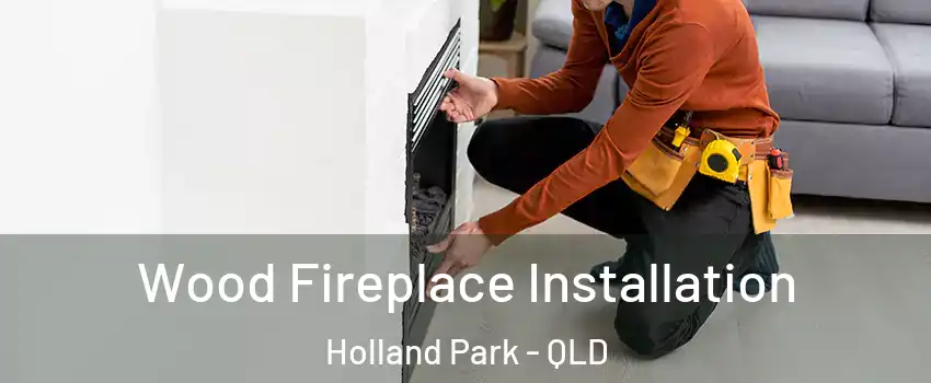 Wood Fireplace Installation Holland Park - QLD