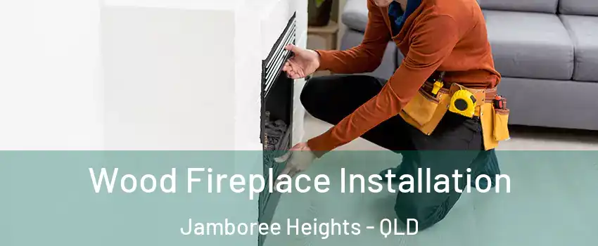 Wood Fireplace Installation Jamboree Heights - QLD