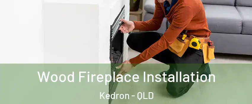 Wood Fireplace Installation Kedron - QLD