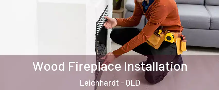 Wood Fireplace Installation Leichhardt - QLD
