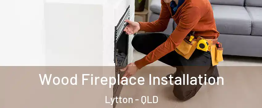  Wood Fireplace Installation Lytton - QLD